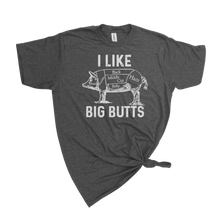 Load image into Gallery viewer, I LIKE BIG BUTTS T-SHIRT: X-Large / HEATHER GRAPHITE WHT INK
